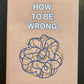 How to Be Wrong (Zine) Microcosm Publishing & Distribution