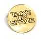 Take Up Space Pin Fair Anita