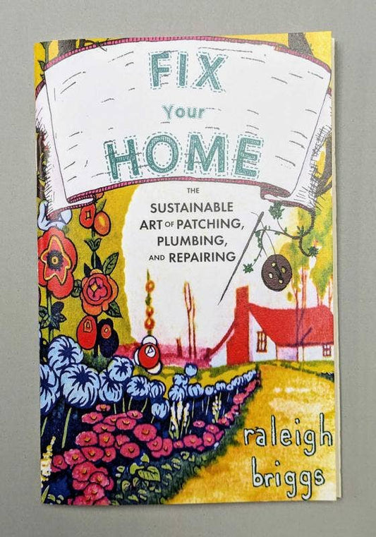 Fix Your Home: Art of Patching, Plumbing, & Repairing (Zine) Microcosm Publishing & Distribution
